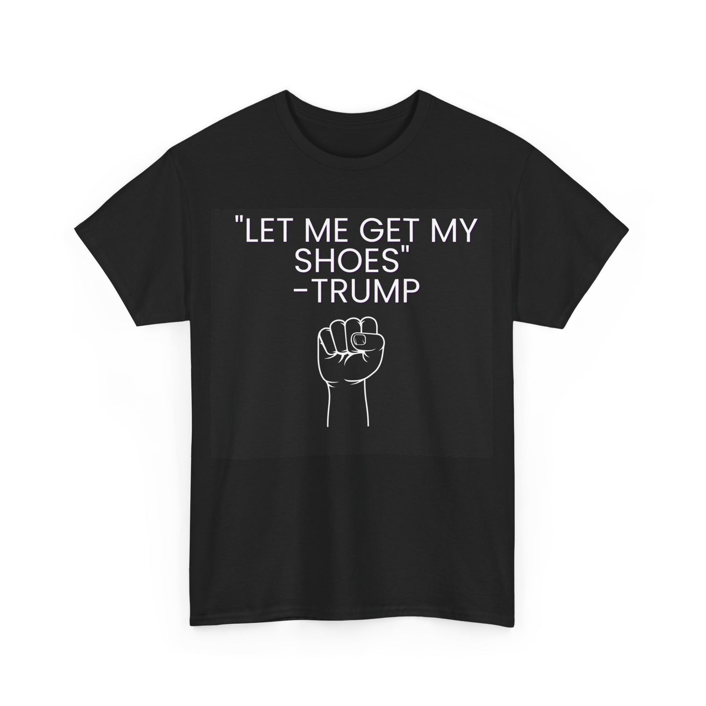 "Let me get my shoes" Trump support  Unisex Heavy Cotton Tee